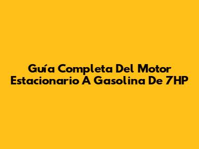 Guía Completa Del Motor Estacionario A Gasolina De 7HP