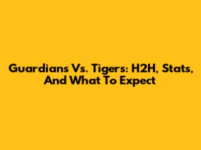 Guardians Vs. Tigers: H2H, Stats, And What To Expect