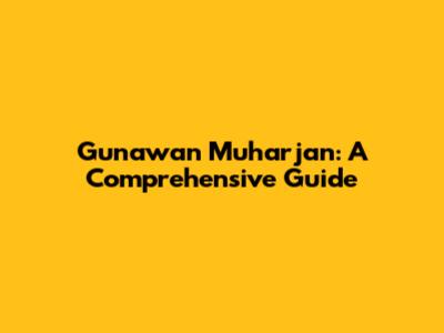 Gunawan Muharjan: A Comprehensive Guide