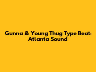 Gunna & Young Thug Type Beat: Atlanta Sound