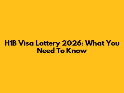 H1B Visa Lottery 2026: What You Need To Know