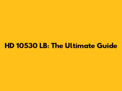 HD 10530 LB: The Ultimate Guide