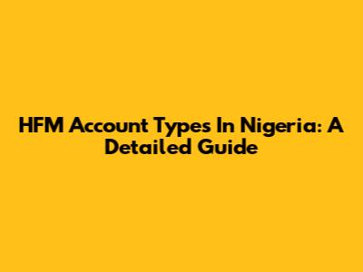 HFM Account Types In Nigeria: A Detailed Guide