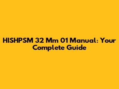 HISHPSM 32 Mm 01 Manual: Your Complete Guide