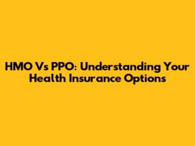 HMO Vs PPO: Understanding Your Health Insurance Options