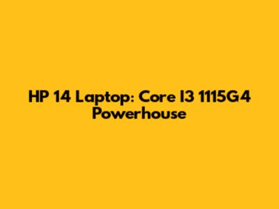 HP 14 Laptop: Core I3 1115G4 Powerhouse