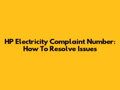 HP Electricity Complaint Number: How To Resolve Issues