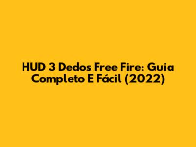 HUD 3 Dedos Free Fire: Guia Completo E Fácil (2022)