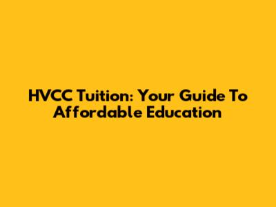 HVCC Tuition: Your Guide To Affordable Education