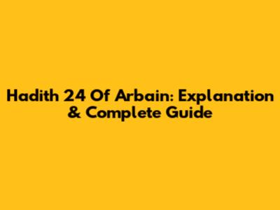 Hadith 24 Of Arbain: Explanation & Complete Guide