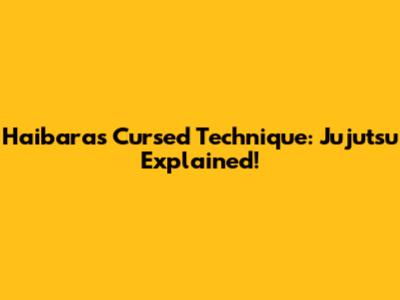 Haibara's Cursed Technique: Jujutsu Explained!