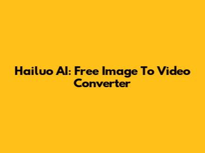 Hailuo AI: Free Image To Video Converter