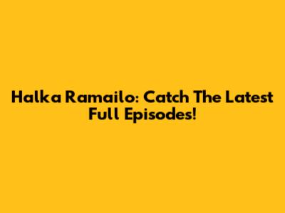 Halka Ramailo: Catch The Latest Full Episodes!