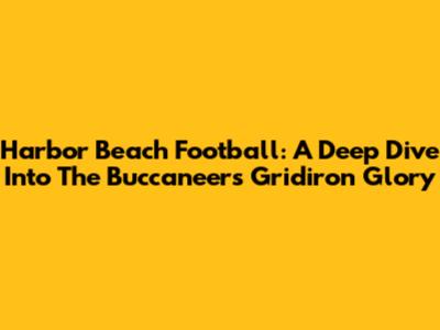 Harbor Beach Football: A Deep Dive Into The Buccaneers' Gridiron Glory