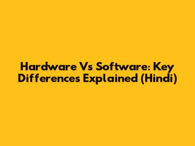 Hardware Vs Software: Key Differences Explained (Hindi)