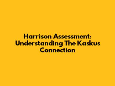 Harrison Assessment: Understanding The Kaskus Connection