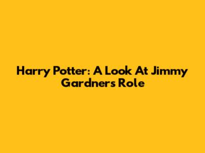 Harry Potter: A Look At Jimmy Gardner's Role