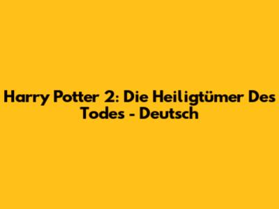 Harry Potter 2: Die Heiligtümer Des Todes - Deutsch