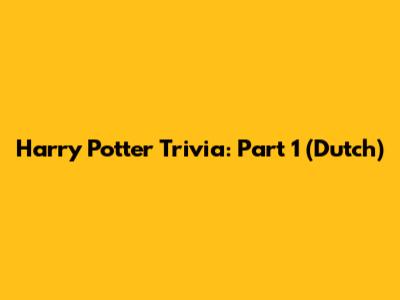 Harry Potter Trivia: Part 1 (Dutch)