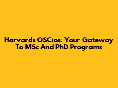 Harvard's OSCios: Your Gateway To MSc And PhD Programs