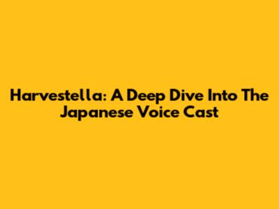 Harvestella: A Deep Dive Into The Japanese Voice Cast