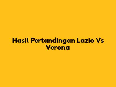 Hasil Pertandingan Lazio Vs Verona