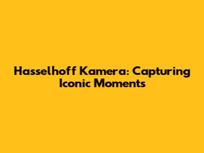 Hasselhoff Kamera: Capturing Iconic Moments