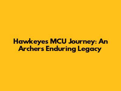 Hawkeye's MCU Journey: An Archer's Enduring Legacy