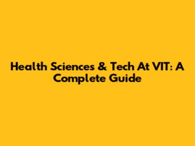 Health Sciences & Tech At VIT: A Complete Guide