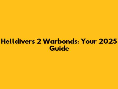 Helldivers 2 Warbonds: Your 2025 Guide