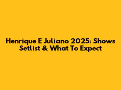 Henrique E Juliano 2025: Show's Setlist & What To Expect