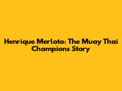 Henrique Merloto: The Muay Thai Champion's Story