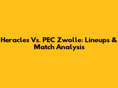 Heracles Vs. PEC Zwolle: Lineups & Match Analysis