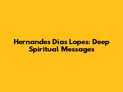 Hernandes Dias Lopes: Deep Spiritual Messages