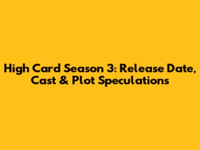 High Card Season 3: Release Date, Cast & Plot Speculations