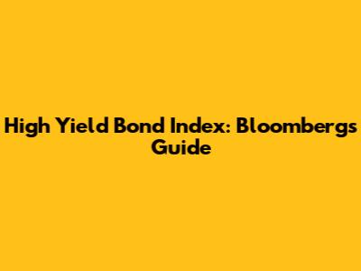 High Yield Bond Index: Bloomberg's Guide