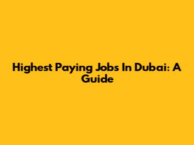 Highest Paying Jobs In Dubai: A Guide