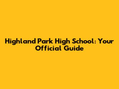 Highland Park High School: Your Official Guide