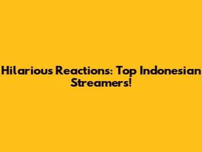 Hilarious Reactions: Top Indonesian Streamers!