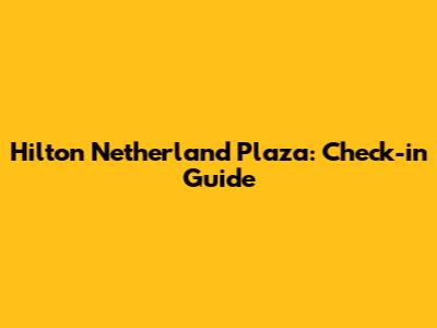 Hilton Netherland Plaza: Check-in Guide