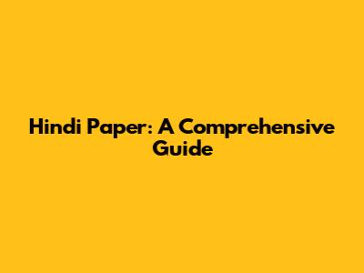 Hindi Paper: A Comprehensive Guide