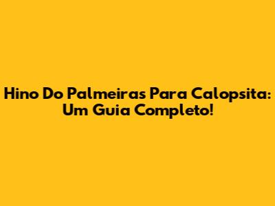 Hino Do Palmeiras Para Calopsita: Um Guia Completo!