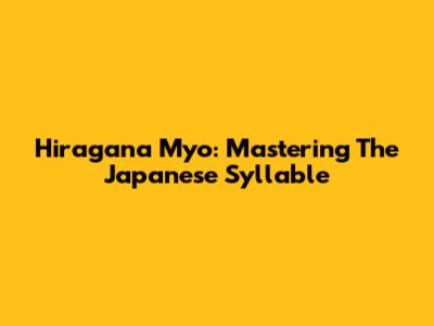 Hiragana Myo: Mastering The Japanese Syllable