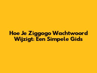 Hoe Je Ziggogo Wachtwoord Wijzigt: Een Simpele Gids