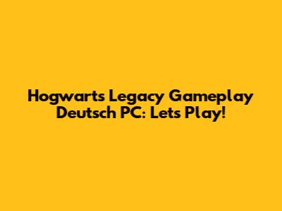 Hogwarts Legacy Gameplay Deutsch PC: Let's Play!