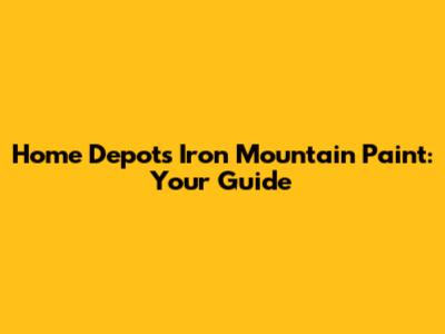 Home Depot's Iron Mountain Paint: Your Guide
