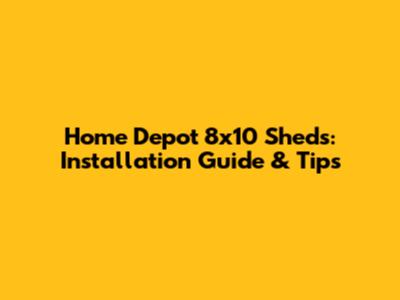 Home Depot 8x10 Sheds: Installation Guide & Tips