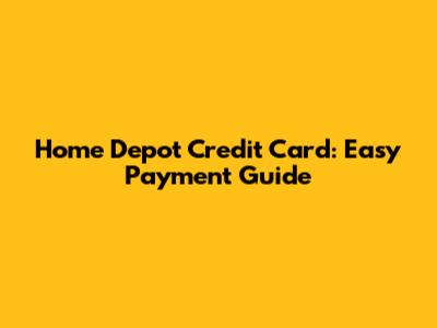 Home Depot Credit Card: Easy Payment Guide