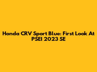 Honda CRV Sport Blue: First Look At PSEI 2023 SE