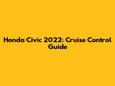Honda Civic 2022: Cruise Control Guide